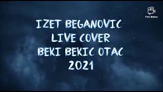 Izet beganovic beki bekic dok je Otac bio ziv COVER 2021 [upl. by Neelhtac]