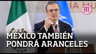 Advierte Ebrard si EU impone aranceles también lo hará México [upl. by Osrock]