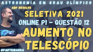 Prova P1  Questão 12  Seletiva 2021  Astronomia em Grau Olímpico  Aumento do Telescópio [upl. by Sopher]