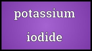 Potassium iodide Meaning [upl. by Nelag]