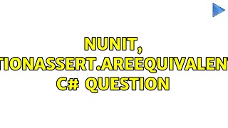 NUnit CollectionAssertAreEquivalent C Question 2 Solutions [upl. by Eceirtal]