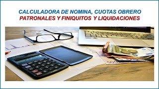 CALCULADORA DE NOMINA FINIQUITOS Y LIQUIDACIONES Y CUOTAS OBRERO PATRONALES 2023 [upl. by Atiluap]