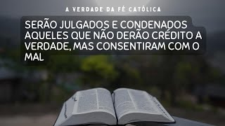 SERÃO JULGADOS E CONDENADOS TODOS OS QUE NÃO DERAM CRÉDITO À VERDADE MAS CONSENTIRAM NO MAL [upl. by Leizahaj442]