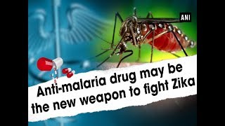 Antimalaria drug may be the new weapon to fight Zika  ANI News [upl. by Nancey]