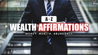 A to Z Wealth Affirmations  Money Wealth Abundance [upl. by Annaitsirk]