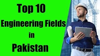 Top 10 Engineering fields in Pakistan  Engineering Pakistan  Best Engineerings in Pakistan  Top [upl. by Aicirtap]