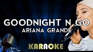 Goodnight n Go  Ariana Grande  Karaoke Version Instrumental Lyrics Cover Sing Along [upl. by Aicineohp]