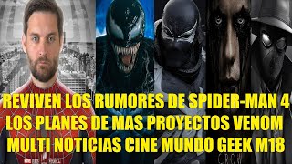 REVIVEN LOS RUMORES DE SPIDERMAN 4 LOS PLANES DE MAS PROYECTOS VENOM MULTI NOTICIAS CINE GEEK M18 [upl. by Htidirrem]