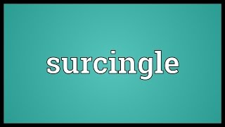 Surcingle Meaning [upl. by Dralliw780]