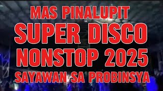 MAS PINALUPIT SUPER DISCO NONSTOP 2025 SAYAWAN SA PROBINSYA disco KAKAYSANTIAGOl5t [upl. by Norty]