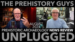 PREHISTORIC ARCHAEOLOGY NEWS REVIEW AUGUST 2024  the Prehistory Guys [upl. by Sallyanne37]