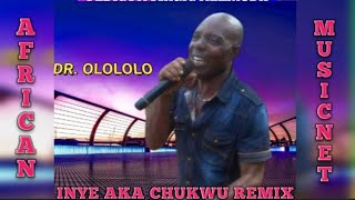 DR OLOLOLO  INYE AKA CHUKWU REMIX [upl. by Adlay]