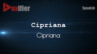 How to Pronounce Cipriana Cipriana in Spanish  Voxifiercom [upl. by Antonino]