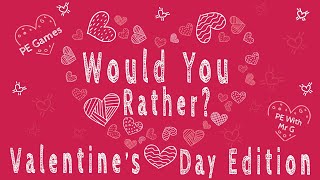 Valentines Day PE Games Would You Rather [upl. by Cherrita]