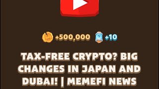 TAXFREE CRYPTO BIG CHANGES IN JAPAN AND DUBAI  MEMEFI NEWS  Memefi New Video Code [upl. by Ceevah163]