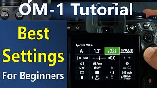 OM Systems OM1 Best Settings for Beginners  Step by Step Tutorial ep371 [upl. by Muhcan]