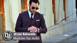 Orxan Babazade  Heyatima Xoş Geldin  Azeri Music OFFICIAL [upl. by Nolla150]