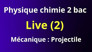 Live 2  physique chimie 2 bac PC SM  mécanique projectile [upl. by Zadoc402]