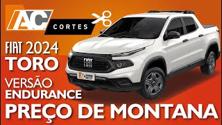 FIAT TORO ENDURANCE 13 TURBO 2024 TEM PREÇO DE MONTANA VEJA LISTA DE EQUIPAMENTOS  AC CORTES [upl. by Ykcul]