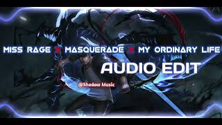 Miss Rage X Masquerade X My Ordinary Life『edit audio』audioedit masquerade editaudio shadowmusic [upl. by Retepnhoj]