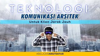 KOMUNIKASI TANPA BATAS PEMANFAATAN TEKNOLOGI DALAM HUBUNGAN ARSITEK DAN KLIEN [upl. by Galatia]