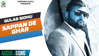 Gulab Sidhu  Sappan De Ghar  Full Audio Song Latest Punjabi Songs  Finetone Music [upl. by Nnaeitak]