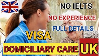 DOMICILIARY CARE VISA UK NO IELTS NO EXPERIENCE COMPLETE GUIDE [upl. by Cindee]