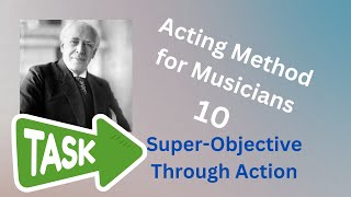 Stanislavski for Musicians  10  Supertask and Throughaction [upl. by Jone647]