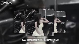 CÂU HẸN CÂU THỀ BUITHANH REMIX  ĐÌNH DŨNG  NHẠC HOT TIKTOK 2024 [upl. by Einyaj]