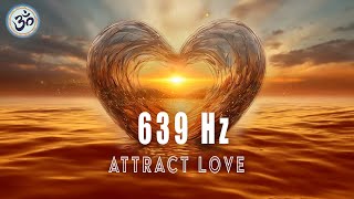 639 Hz ATTRACT Love Heal Heart Chakra Raise Positive Energy Healing Music Frequency Music [upl. by Muriel922]