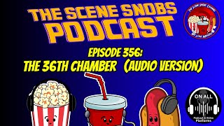 The Scene Snobs Podcast ep 356  The 36th Chamber Audio Version [upl. by Einhpad]