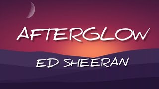 Ed Sheeran  Afterglow Lyrics [upl. by Adore]