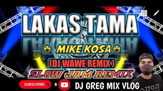 LAKAS TAMA  MIKE KOSA  SLOW JAM REMIX  DjWaweRemix DJ GREG MIX VLOG [upl. by Lanfri103]