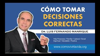 CÓMO TOMAR DECISIONES CORRECTAS  Dr Luis Fernando Manrique [upl. by Ashmead]