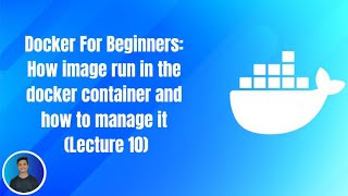 Docker For Beginners How image run in the docker container and how to manage it Lecture 10 [upl. by Elayne]