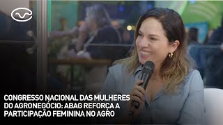 Congresso Nacional das Mulheres do Agronegócio Abag reforça a participação feminina no agro [upl. by Lemra667]