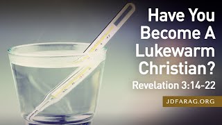 Sunday Sermon Have You Become A Lukewarm Christian  Revelation 31422  July 28th 2024 [upl. by Ashli]