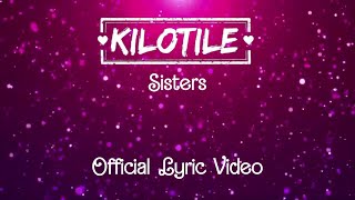 Kilotile  Sisters Official Lyric Video [upl. by Itak809]