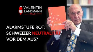 ALARMSTUFE ROT SCHWEIZER NEUTRALITÄT VOR DEM AUS  Valentin Landmann Talk [upl. by Atiuqehc]