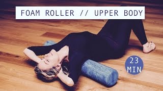 UPPER BODY FOAM ROLLER  Flexibility Release Tightness Posture  23 minutes [upl. by Madian]