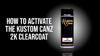 How to Activate the Kustom Canz 2K Clearcoat Can [upl. by Takken563]