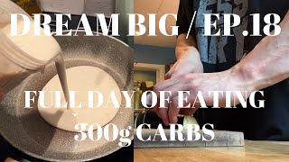 DREAM BIG  EP18  FULL DAY OF EATING 300G CARBS [upl. by Hulton]