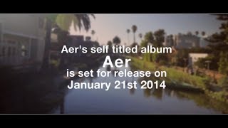 Aers selftitled album quotAerquot is out January 21st 2014 [upl. by Neill702]