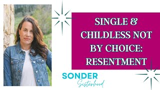 Single and Childless NOT By Choice Do you ever feel RESENTMENT Thoughts on WHY and how to COPE [upl. by Eugenio]