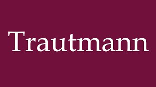 How to Pronounce Trautmann Correctly in German [upl. by Elsilrac]