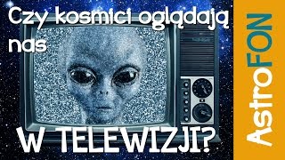 Czy kosmici oglądają nas w telewizji  Astrofon [upl. by Norehs]