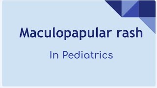 Maculopapular Rash In Pediatrics [upl. by Erdnoed]