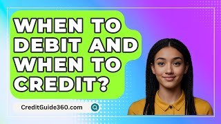 When To Debit And When To Credit  CreditGuide360com [upl. by Ramah]