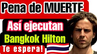 PENA de MUERTE ❌ así la EJECUTAN  Bangkok HiLTON te espera Con Javi Oliveira y Triun Arts 🇹🇭⭕ [upl. by Ivad]