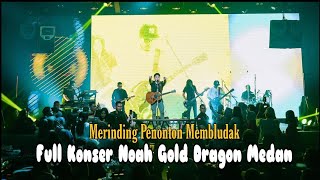 LIVE  FULL KONSER NOAH DI GOLD DRAGON MEDAN [upl. by Atled]